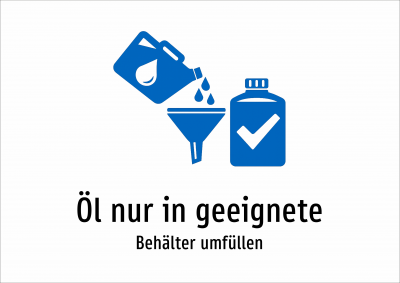 Öl nur in geeignete - Behälter umfüllen
