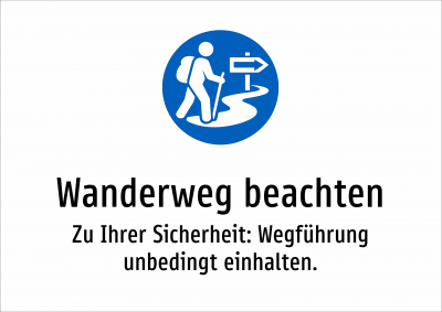 Wanderweg beachten - Zu Ihrer Sicherheit: Wegführung unbedingt einhalten.