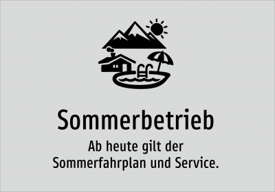 Sommerbetrieb - Ab heute gilt der Sommerfahrplan und Service.