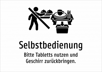 Selbstbedienung - Bitte Tabletts nutzen und Geschirr zurückbringen.