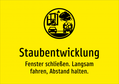 Staubentwicklung - Fenster schließen. Langsam fahren, Abstand halten.