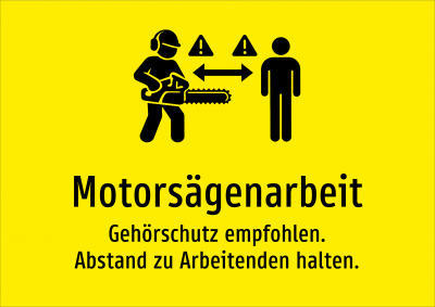 Motorsägenarbeit - Gehörschutz empfohlen. Abstand zu Arbeitenden halten.