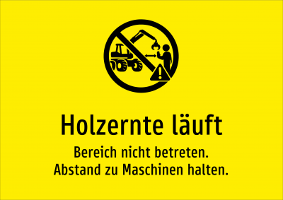 Holzernte läuft - Bereich nicht betreten. Abstand zu Maschinen halten.