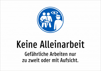 Keine Alleinarbeit - Gefährliche Arbeiten nur zu zweit oder mit Aufsicht.
