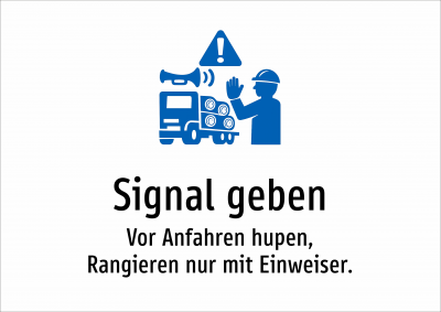 Signal geben - Vor Anfahren hupen, Rangieren nur mit Einweiser.