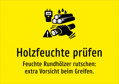 Holzfeuchte prüfen - Feuchte Rundhölzer rutschen: extra Vorsicht beim Greifen.