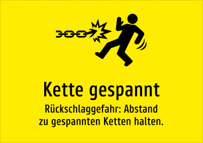 Kette gespannt - Rückschlaggefahr: Abstand zu gespannten Ketten halten.