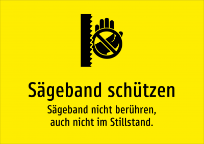 Sägeband schützen - Sägeband nicht berühren, auch nicht im Stillstand.