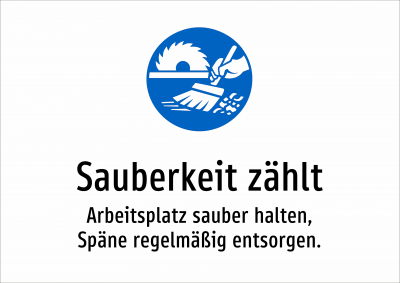 Sauberkeit zählt - Arbeitsplatz sauber halten, Späne regelmäßig entsorgen.