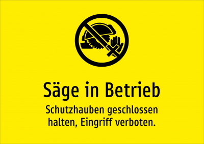 Säge in Betrieb - Schutzhauben geschlossen halten, Eingriff verboten.