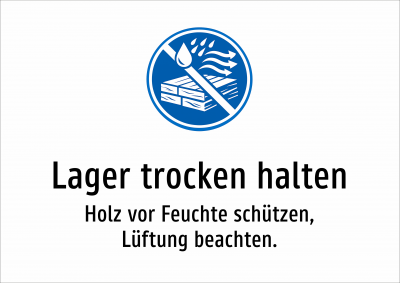 Lager trocken halten - Holz vor Feuchte schützen, Lüftung beachten.
