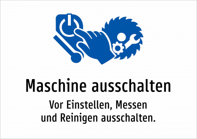 Maschine ausschalten - Vor Einstellen, Messen und Reinigen ausschalten.