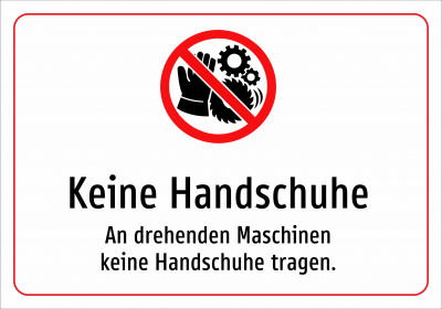 Keine Handschuhe - An drehenden Maschinen keine Handschuhe tragen.