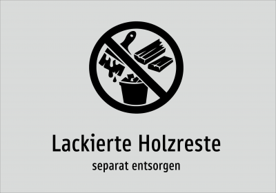 Lackierte Holzreste - separat entsorgen