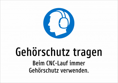 Gehörschutz tragen - Beim CNC-Lauf immer Gehörschutz verwenden.