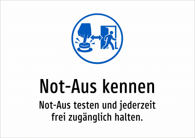 Not-Aus kennen - Not-Aus testen und jederzeit frei zugänglich halten.