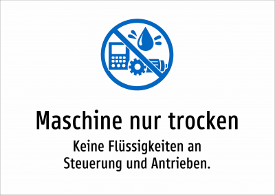 Maschine nur trocken - Keine Flüssigkeiten an Steuerung und Antrieben.