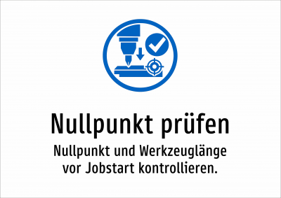 Nullpunkt prüfen - Nullpunkt und Werkzeuglänge vor Jobstart kontrollieren.