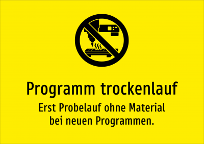 Programm trockenlauf - Erst Probelauf ohne Material bei neuen Programmen.