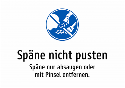 Späne nicht pusten - Späne nur absaugen oder mit Pinsel entfernen.