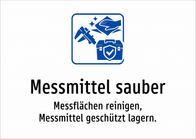 Messmittel sauber - Messflächen reinigen, Messmittel geschützt lagern.