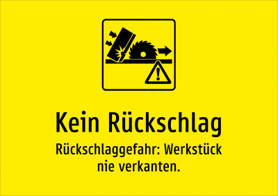 Kein Rückschlag - Rückschlaggefahr: Werkstück nie verkanten.
