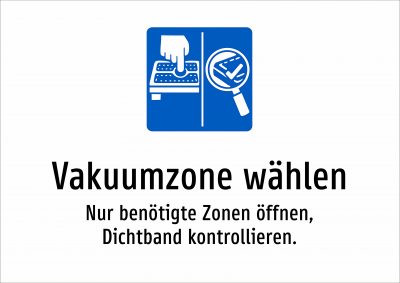 Vakuumzone wählen - Nur benötigte Zonen öffnen, Dichtband kontrollieren.