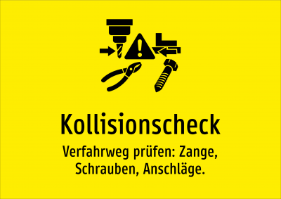Kollisionscheck - Verfahrweg prüfen: Zange, Schrauben, Anschläge.