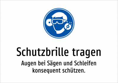 Schutzbrille tragen - Augen bei Sägen und Schleifen konsequent schützen.