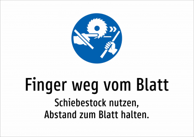 Finger weg vom Blatt - Schiebestock nutzen, Abstand zum Blatt halten.