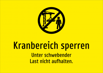 Kranbereich sperren - Unter schwebender Last nicht aufhalten.