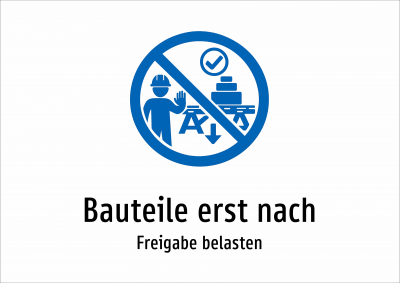 Bauteile erst nach - Freigabe belasten