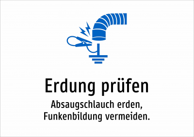 Erdung prüfen - Absaugschlauch erden, Funkenbildung vermeiden.