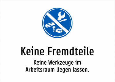Keine Fremdteile - Keine Werkzeuge im Arbeitsraum liegen lassen.