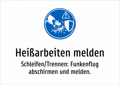 Heißarbeiten melden - Schleifen/Trennen: Funkenflug abschirmen und melden.