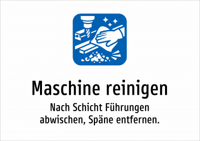 Maschine reinigen - Nach Schicht Führungen abwischen, Späne entfernen.