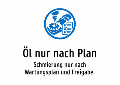 Öl nur nach Plan - Schmierung nur nach Wartungsplan und Freigabe.