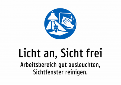 Licht an, Sicht frei - Arbeitsbereich gut ausleuchten, Sichtfenster reinigen.