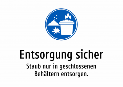 Entsorgung sicher - Staub nur in geschlossenen Behältern entsorgen.