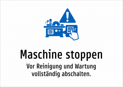 Maschine stoppen - Vor Reinigung und Wartung vollständig abschalten.
