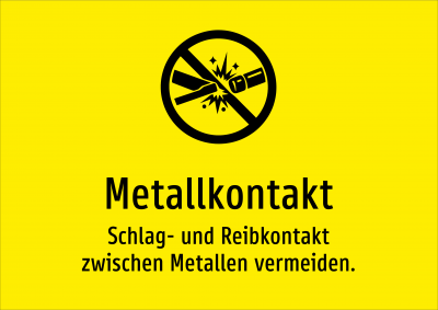 Metallkontakt - Schlag- und Reibkontakt zwischen Metallen vermeiden.