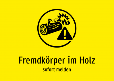 Fremdkörper im Holz - sofort melden