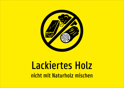 Lackiertes Holz - nicht mit Naturholz mischen