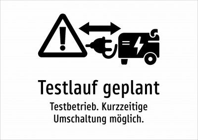 Testlauf geplant - Testbetrieb. Kurzzeitige Umschaltung möglich.