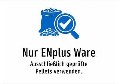 Nur ENplus Ware - Ausschließlich geprüfte Pellets verwenden.