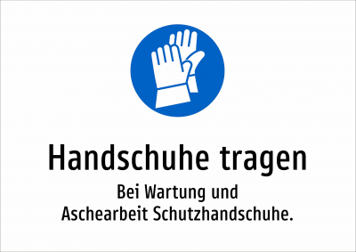 Handschuhe tragen - Bei Wartung und Aschearbeit Schutzhandschuhe.