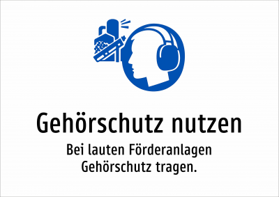 Gehörschutz nutzen - Bei lauten Förderanlagen Gehörschutz tragen.