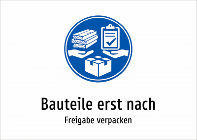 Bauteile erst nach - Freigabe verpacken