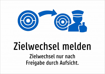 Zielwechsel melden - Zielwechsel nur nach Freigabe durch Aufsicht.