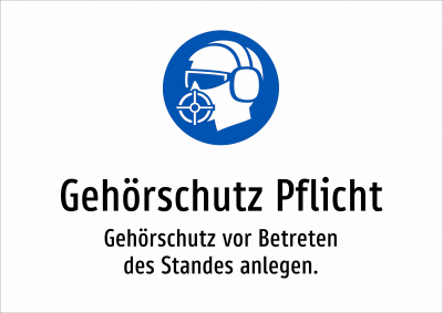 Gehörschutz Pflicht - Gehörschutz vor Betreten des Standes anlegen.